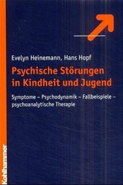 Psychische Störungen im Kindes- und Jugendalter: Symptome, Psychodynamik, Fallbeispiele, psychoanalytische Therapie