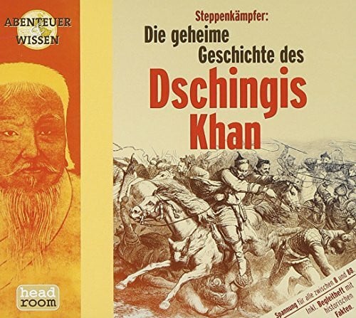 Steppenkämpfer, Die geheime Geschichte des Dschingis Khan, 1 Audio-CD (Abenteuer & Wissen)