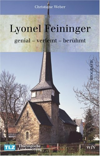 Lyonel Feininger: Genial - verfehmt - berühmt