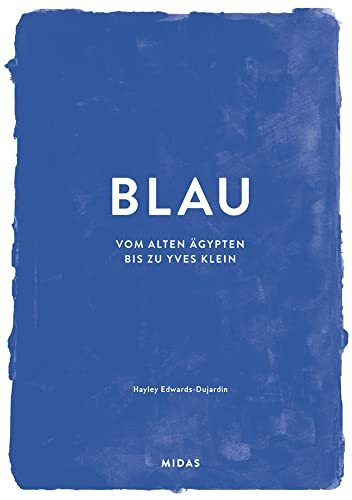 BLAU (Farben der Kunst): Vom alten Ägypten bis Yves Klein