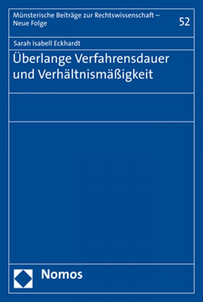 Überlange Verfahrensdauer und Verhältnismäßigkeit (Münsterische Beiträge zur Rechtswissenschaft – Neue Folge)