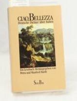 Ciao, Bellezza. Deutsche Dichter über Italien. Ein lesebuch