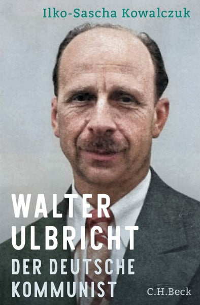 Walter Ulbricht: Der deutsche Kommunist. (1893-1945)