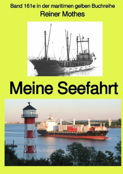 maritime gelbe Reihe bei Jürgen Ruszkowski / Meine Seefahrt – Band 161e in der maritimen gelben Buchreihe – bei Jürgen Ruszkowski: Band 161e in der maritimen gelben Buchreihe