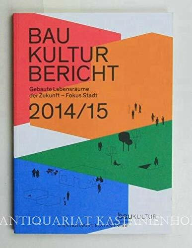 Baukulturbericht 2014/15: Gebaute Lebensräume der Zukunft - Fokus Stadt