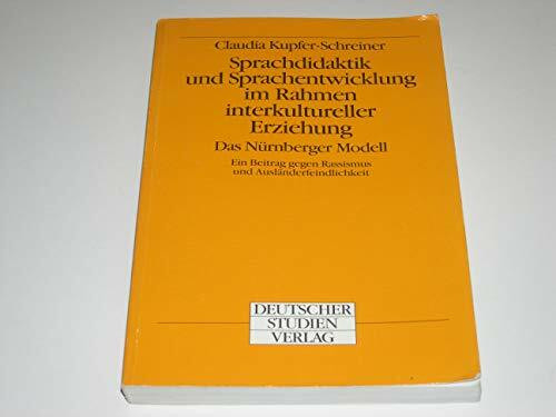 Sprachdidaktik und Sprachentwicklung im Rahmen interkultureller Erziehung. Das Nürnberger Modell. Ein Beitrag gegen Rassismus und Ausländerfeindlichkeit