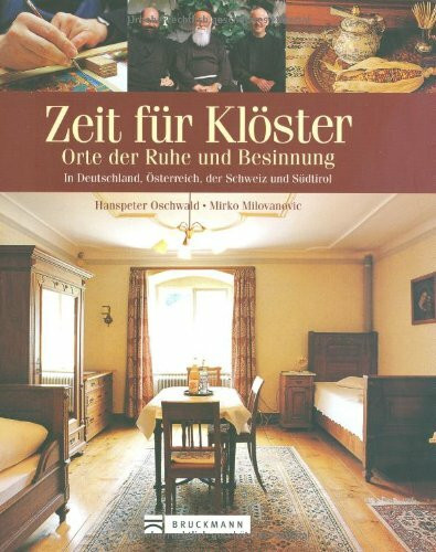 Zeit für Klöster: Orte der Ruhe und Besinnung in Deutschland, Österreich der Schweiz und Südtirol
