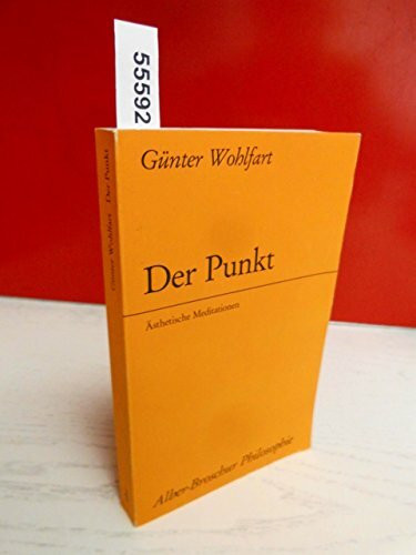 Der Punkt: Ästhetische Meditationen (Alber-Broschur Philosophie)