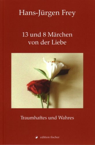 13 und 8 Märchen von der Liebe: Traumhaftes und Wahres