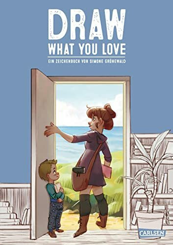 Draw What You Love: Ein Zeichenbuch von Simone Grünewald | Manga zeichnen lernen für Fortgeschrittene - mit vielen Tipps und Tricks für stimmungsvolle Szenen