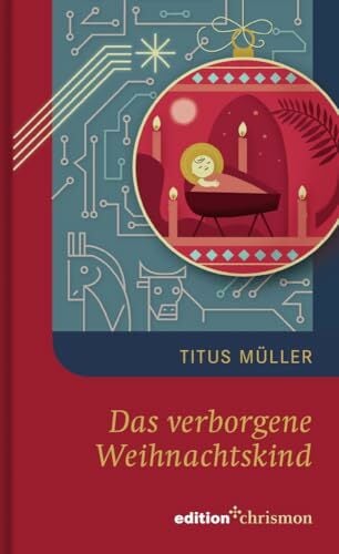 Das verborgene Weihnachtskind. Bleibt der Sinn von Weihnachten auch in einem Leben in der Zukunft aktuell? Eine Weihnachtserzählung für Erwachsene ...... Das verborgene Weihnachtskind. Bleibt der Sinn von Weihnachten auch in einem Leben in der Zukunft aktuell? Eine Weihnachtserzählung für Erwachsene ... (Weihnachtserzählungen der edition chrismon)