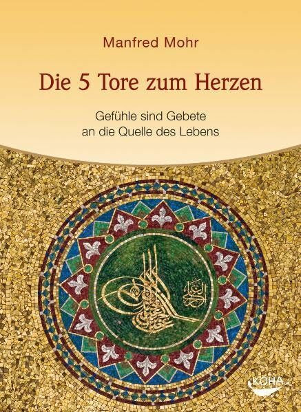 Die 5 Tore zum Herzen: Gefühle sind Gebete an die Quelle des Lebens