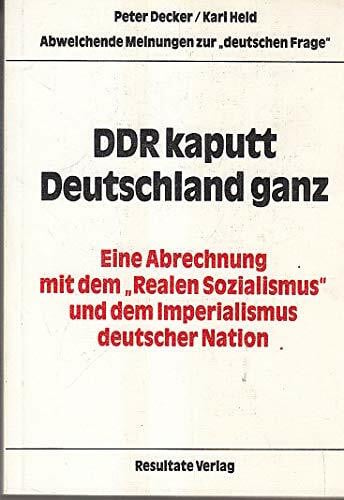DDR kaputt Deutschland ganz. Eine Abrechnung mit dem "Realen Sozialismus" und dem Imperialismus deutscher Nation. Abweichende Meinungen zur "deutschen Frage"