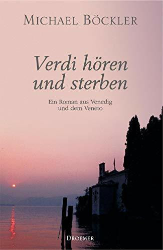 Verdi hören und sterben: Ein Roman aus Venedig und dem Veneto