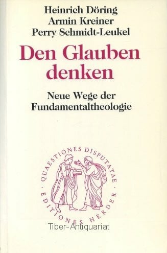 Den Glauben denken. Neue Wege der Fundamentaltheologie