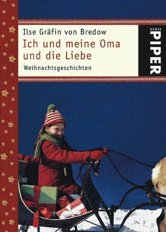 Ich und meine Oma und die Liebe: Weihnachtsgeschichten (Piper Taschenbuch, Band 4815)