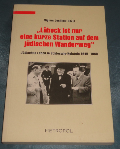 Lübeck ist nur eine kurze Station auf dem jüdischen Wanderweg: Jüdisches Leben in Schleswig-Holstein 1945–1950 (Dokumente, Texte, Materialien)