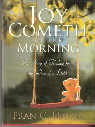 Joy Cometh in the Morning: A Story of Healing from the Loss of a Child by Fra...