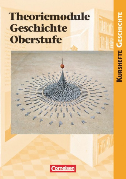 Kursheft Geschichte Theoriemodule Geschichte Oberstufe. Schülerbuch