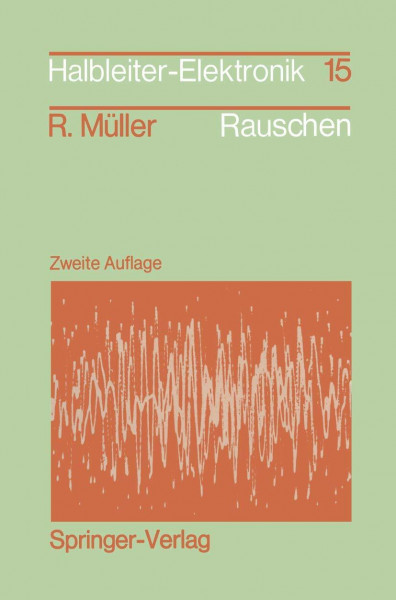 Rauschen: "Zweite, Überarbeitete Und Erweiterte Auflage" (Halbleiter-Elektronik, 15, Band 15)