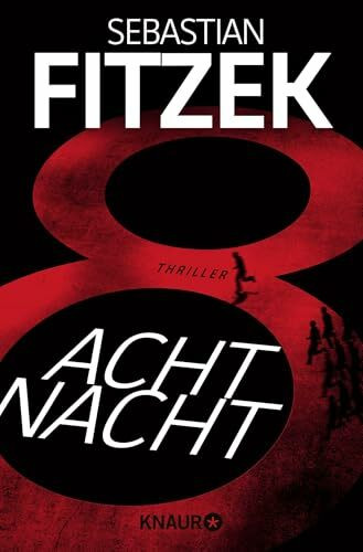 AchtNacht: Thriller | Eine Nacht. Eine Todeslotterie. Und ein Wettlauf gegen die Zeit | Rasante Thriller-Action vom "Meister des Wahns" Sebastian Fitzek