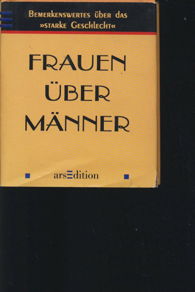 Frauen über Männer: Bemerkenswertes zum starken Geschlecht (Die kleine Bibliothek)