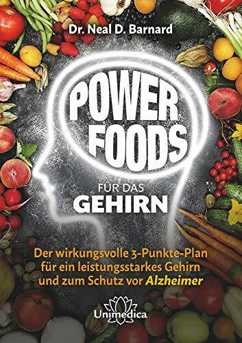 Power Foods für das Gehirn: Der wirkungsvolle 3-Punkte-Plan für ein leistungsstarkes Gehirn und zum Schutz vor Alzheimer