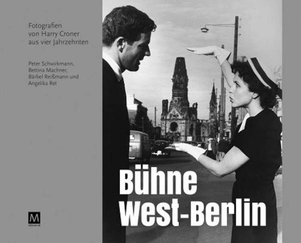Bühne West-Berlin: Fotografien von Harry Croner aus vier Jahrzehnten (Edition Stadtmuseum: Berliner Subjekte)