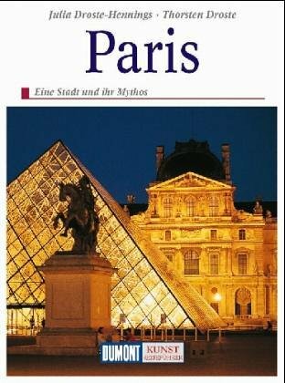 Paris: Eine Stadt und ihr Mythos (DUMONT Kunst-Reiseführer) Paris: Eine Stadt und ihr Mythos (DUMONT Kunst-Reiseführer)