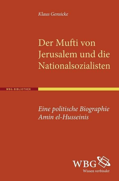 Der Mufti von Jerusalem und die Nationalsozialisten: Eine politische Biographie Amin el-Husseinis
