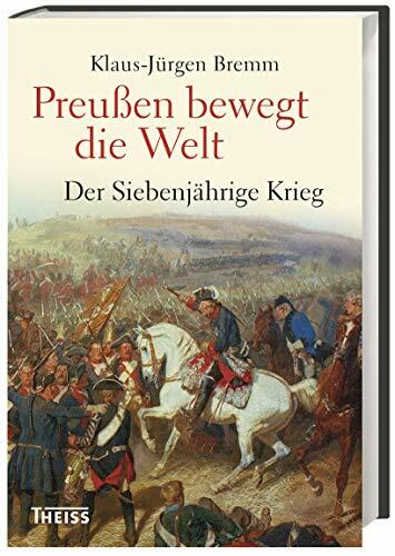 Preußen bewegt die Welt: Der Siebenjährige Krieg 1756–63 Preußen bewegt die Welt: Der Siebenjährige Krieg 1756–63