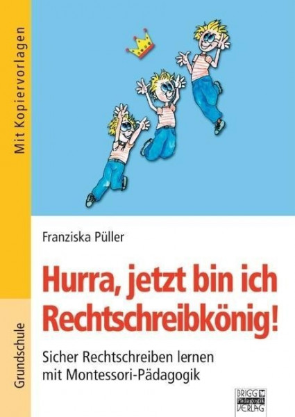 Brigg: Deutsch - Grundschule - Montessori-Materialien. Hurra, jetzt bin ich Rechtschreibkönig!