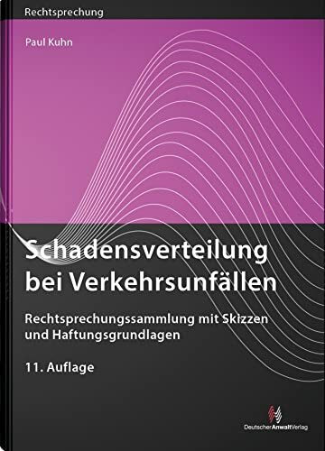 Schadensverteilung bei Verkehrsunfällen: Rechtsprechungssammlung mit Skizzen und Haftungsgrundlagen (Rechtsprechungssammlungen)