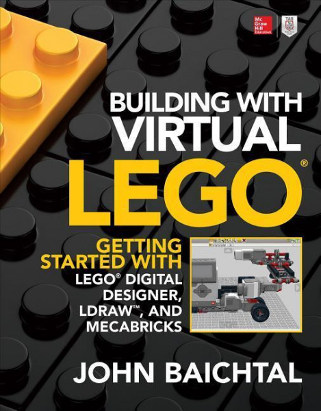 Building with Virtual LEGO: Getting Started with LEGO Digital Designer, LDraw, and Mecabricks