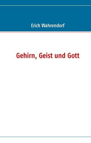 Gehirn, Geist und Gott Gehirn, Geist und Gott
