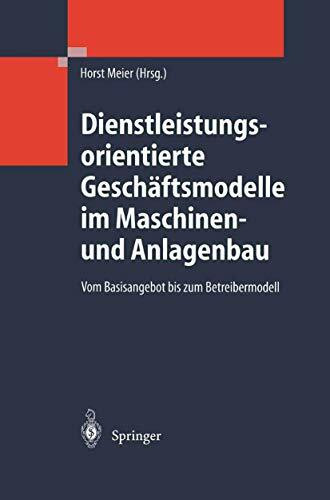 Dienstleistungsorientierte Geschäftsmodelle im Maschinen- und Anlagenbau: Vom Basisangebot bis zum Betreibermodell