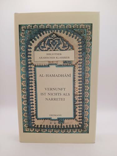 Vernunft ist nichts als Narretei. Die Maquamen. Aus dem Arabischen vollständig übertragen und bearb. von Gernot Rotter (=Bibliothek arabischer Klassiker).