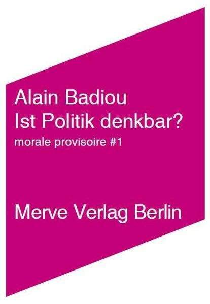 Ist Politik denkbar?: morale provisoire No. 1 (Internationaler Merve Diskurs: Perspektiven der Technokultur)