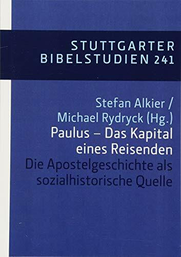 Paulus - Das Kapital eines Reisenden: Die Apostelgeschichte als sozialhistorische Quelle (Stuttgarter Bibelstudien (SBS))