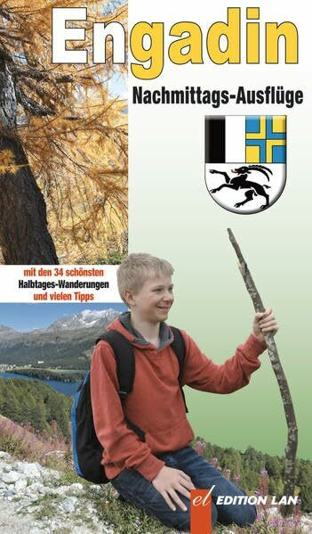 Engadin Nachmittags-Ausflüge: mit den 34 schönsten Halbtages-Wanderungen und vielen Tipps