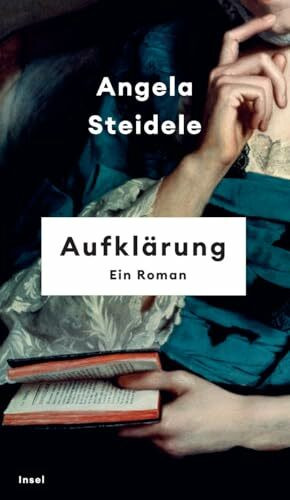 Aufklärung: Ein Roman | Nominiert für den Preis der Leipziger Buchmesse 2023 | »Angela Steidele bringt die Epoche der Aufklärung zum Leuchten.« Denis Scheck