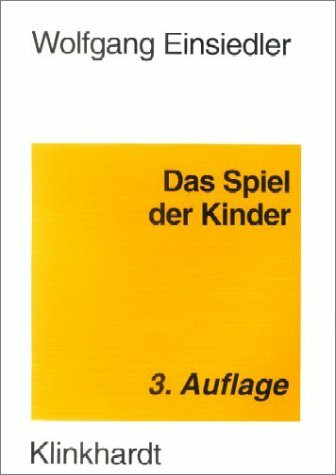 Das Spiel der Kinder: Zur Pädagogik und Psychologie des Kinderspiels