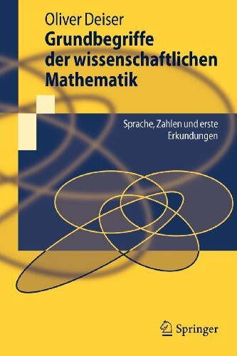 Grundbegriffe der wissenschaftlichen Mathematik: Sprache, Zahlen und erste Erkundungen (Springer-Lehrbuch) (German Edition)