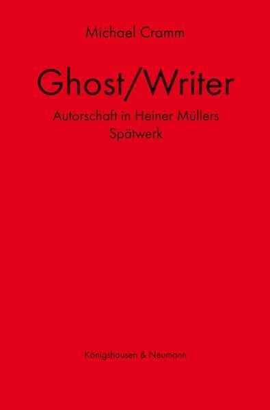 Ghost / Writer: Autorschaft in Heiner Müllers Spätwerk (Epistemata - Würzburger wissenschaftliche Schriften. Reihe Literaturwissenschaft)