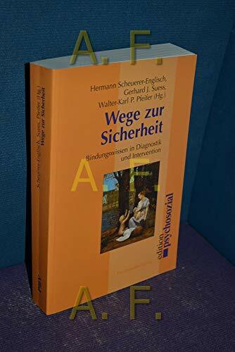 Wege zur Sicherheit: Bindungswissen in Diagnostik und Intervention (psychosozial) Wege zur Sicherheit: Bindungswissen in Diagnostik und Intervention (psychosozial)
