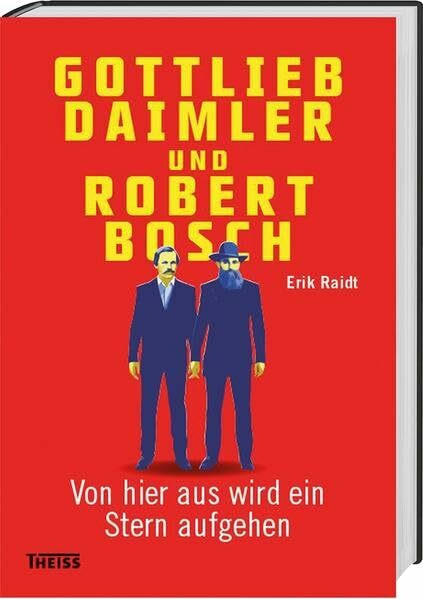 Gottlieb Daimler und Robert Bosch: Von hier aus wird ein Stern aufgehen