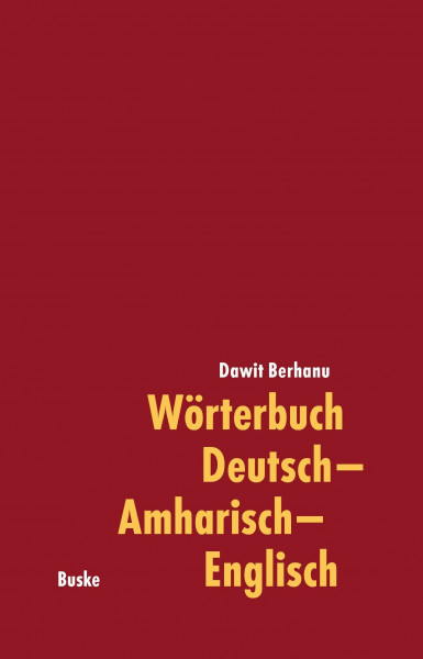 Wörterbuch Deutsch–Amharisch–Englisch: Mit rund 45.000 deutschen Stichwörtern