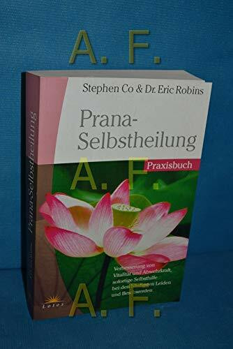 Prana-Selbstheilung - Praxisbuch. Verbesserung von Vitalität und Abwehrkraft, sofortige Selbsthilfe bei den häufigsten Leiden und Beschwerden