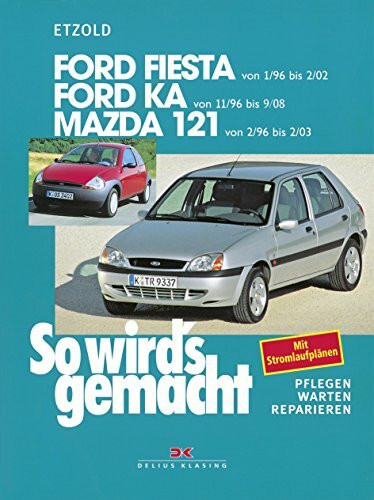 Ford Fiesta von 1/96 bis 9/08: Ford Ka ab 11/96 - Mazda 121 von 2/96 bis 2/03, So wird's gemacht - Band 107: Mit Stromlaufplänen