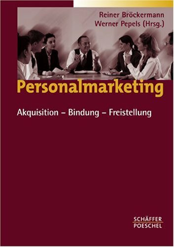 Personalmarketing: Akquisition - Bindung - Freistellung